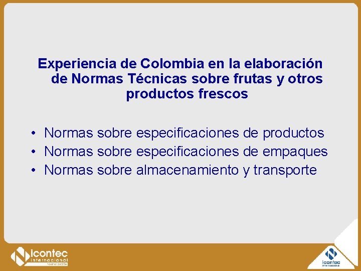 Experiencia de Colombia en la elaboración de Normas Técnicas sobre frutas y otros productos