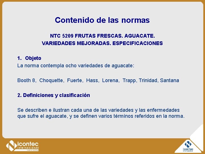 Contenido de las normas NTC 5209 FRUTAS FRESCAS. AGUACATE. VARIEDADES MEJORADAS. ESPECIFICACIONES 1. Objeto