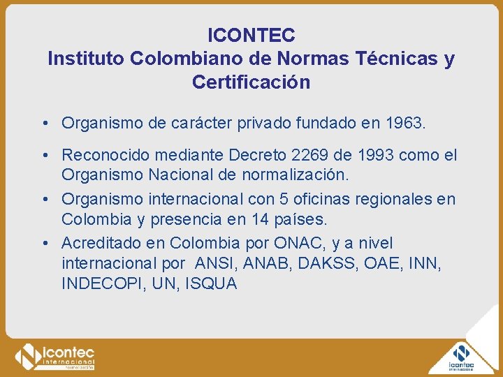 ICONTEC Instituto Colombiano de Normas Técnicas y Certificación • Organismo de carácter privado fundado