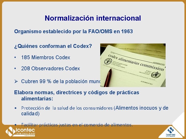 Normalización internacional Organismo establecido por la FAO/OMS en 1963 ¿Quiénes conforman el Codex? •