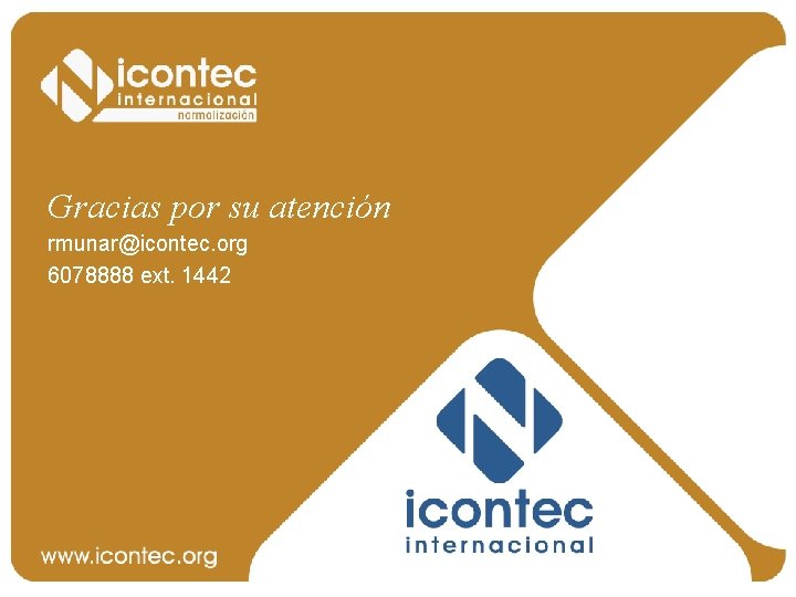 Gracias por su atención rmunar@icontec. org 6078888 ext. 1442 