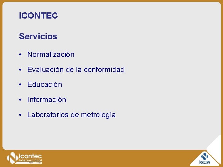 ICONTEC Servicios • Normalización • Evaluación de la conformidad • Educación • Información •