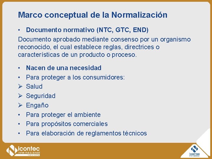 Marco conceptual de la Normalización • Documento normativo (NTC, GTC, END) Documento aprobado mediante