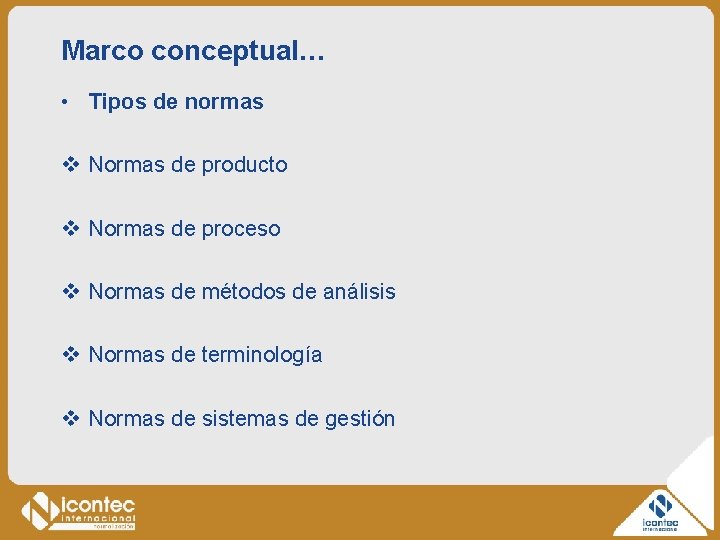 Marco conceptual… • Tipos de normas v Normas de producto v Normas de proceso