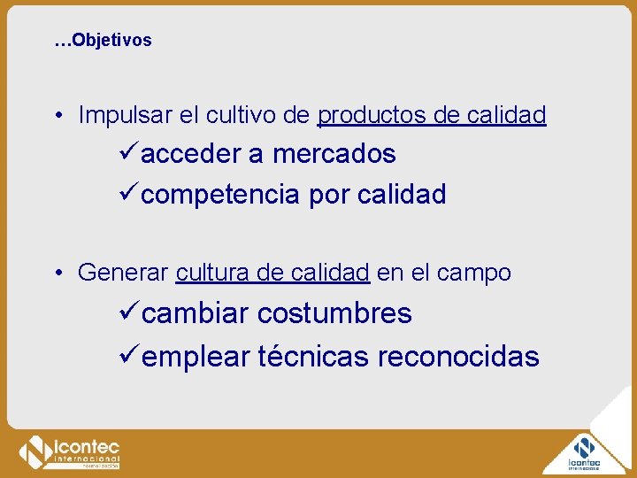 …Objetivos • Impulsar el cultivo de productos de calidad üacceder a mercados ücompetencia por