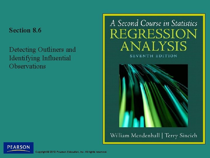 Section 8. 6 Detecting Outliners and Identifying Influential Observations Copyright © 2012 Pearson Education,