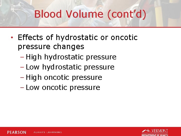 Blood Volume (cont’d) • Effects of hydrostatic or oncotic pressure changes – High hydrostatic