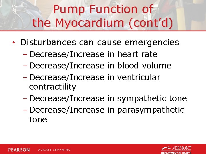 Pump Function of the Myocardium (cont’d) • Disturbances can cause emergencies – Decrease/Increase contractility