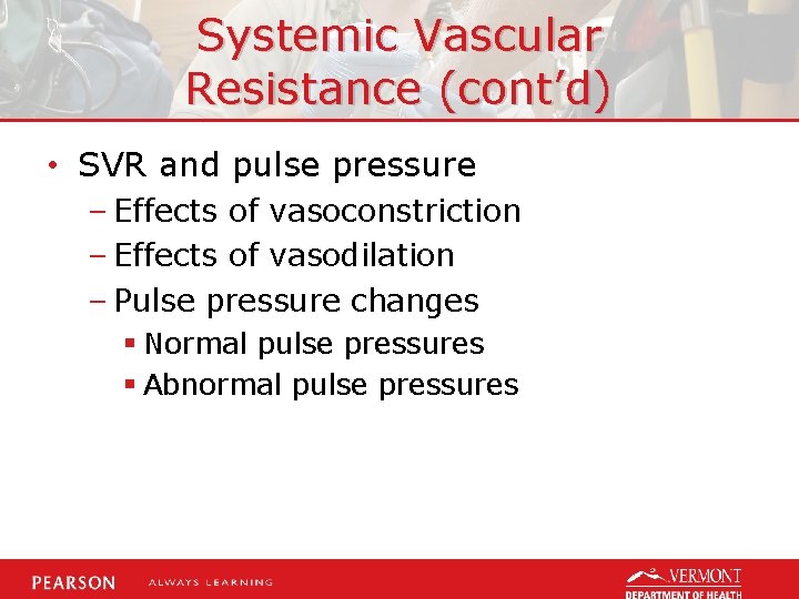 Systemic Vascular Resistance (cont’d) • SVR and pulse pressure – Effects of vasoconstriction –