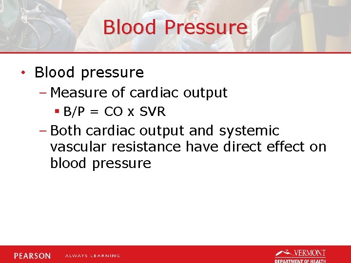 Blood Pressure • Blood pressure – Measure of cardiac output § B/P = CO