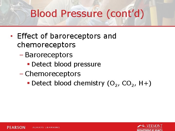 Blood Pressure (cont’d) • Effect of baroreceptors and chemoreceptors – Baroreceptors § Detect blood