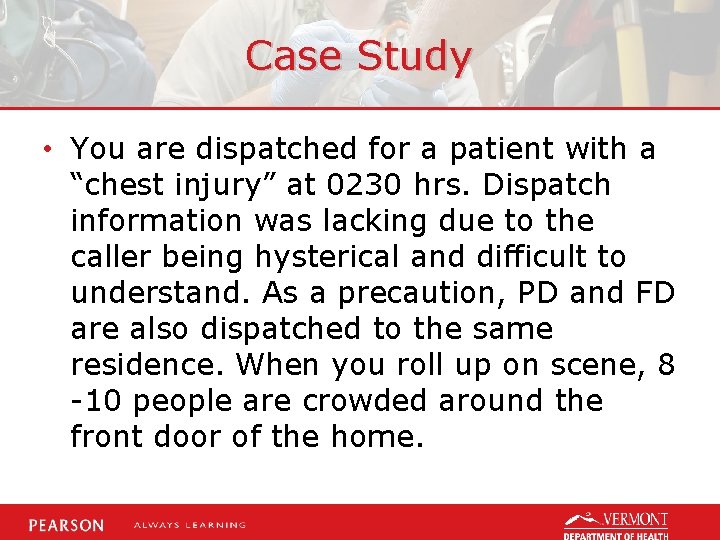 Case Study • You are dispatched for a patient with a “chest injury” at