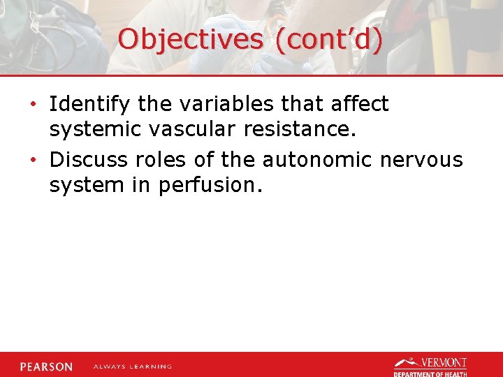 Objectives (cont’d) • Identify the variables that affect systemic vascular resistance. • Discuss roles
