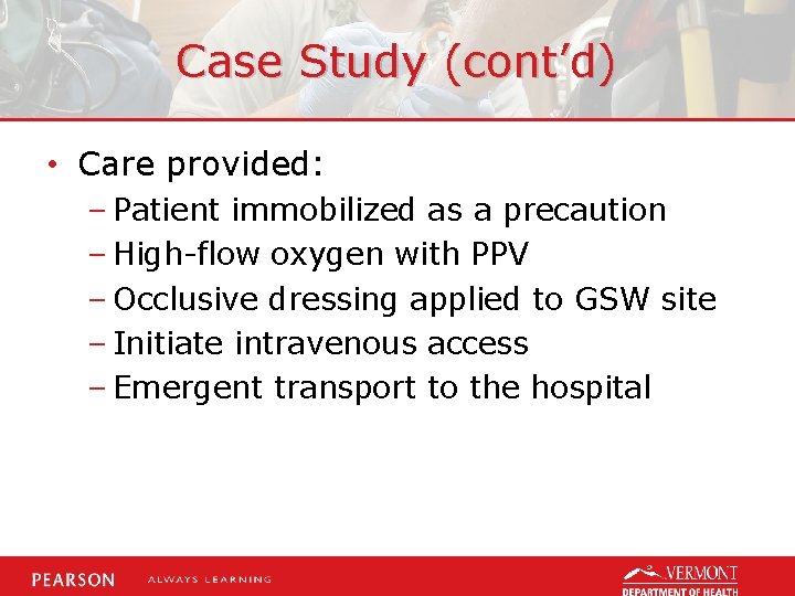 Case Study (cont’d) • Care provided: – Patient immobilized as a precaution – High-flow