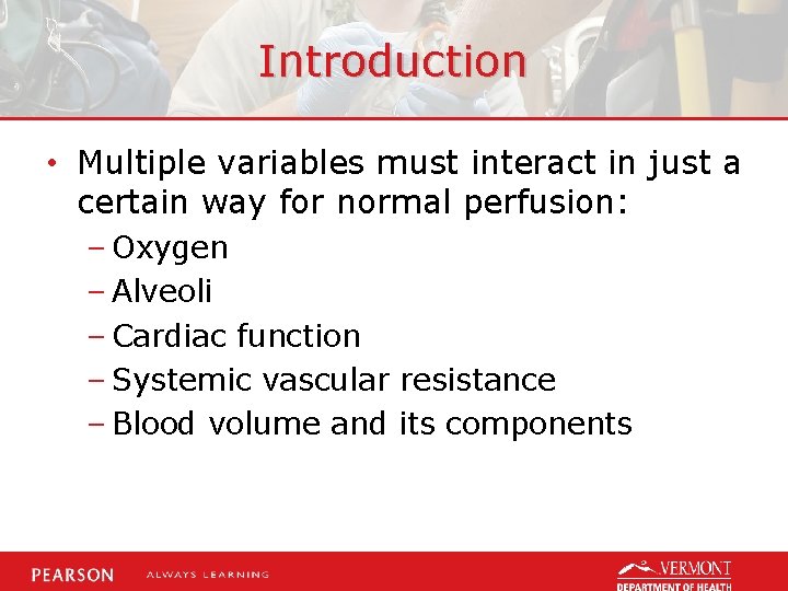 Introduction • Multiple variables must interact in just a certain way for normal perfusion:
