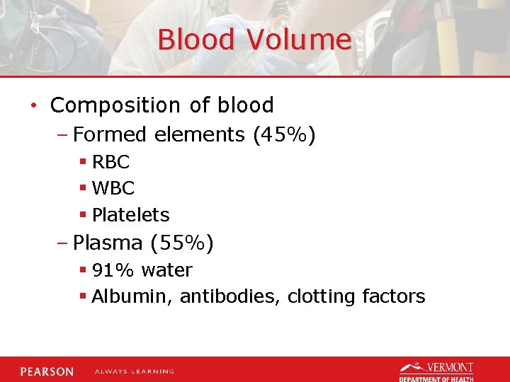 Blood Volume • Composition of blood – Formed elements (45%) § RBC § WBC