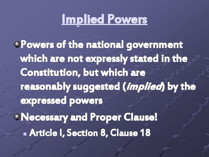 Implied Powers of the national government which are not expressly stated in the Constitution,