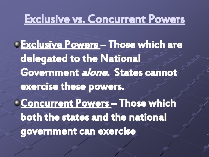 Exclusive vs. Concurrent Powers Exclusive Powers – Those which are delegated to the National