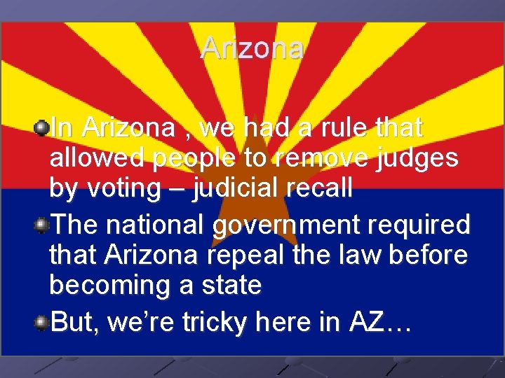 Arizona In Arizona , we had a rule that allowed people to remove judges