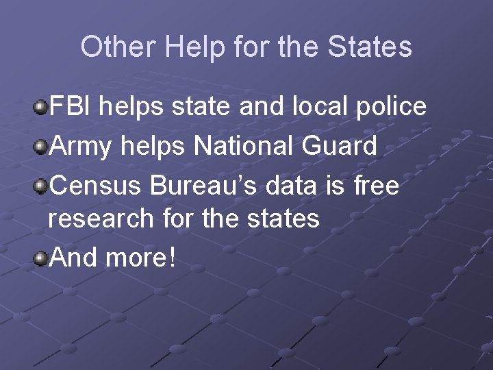Other Help for the States FBI helps state and local police Army helps National