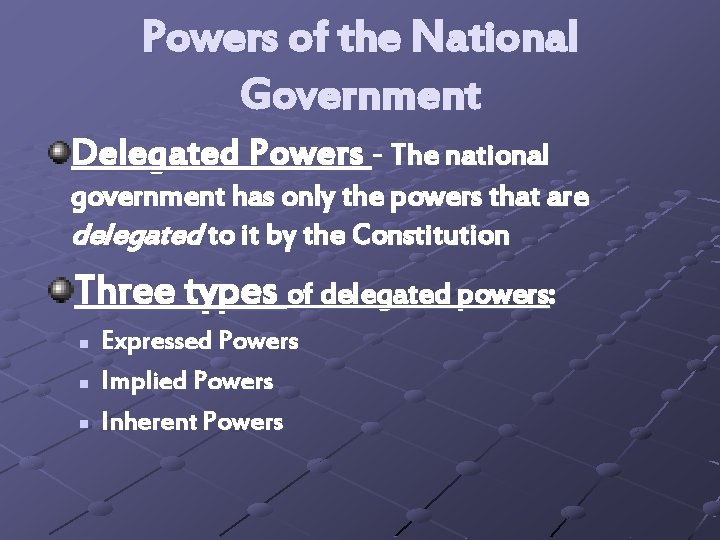 Powers of the National Government Delegated Powers - The national government has only the