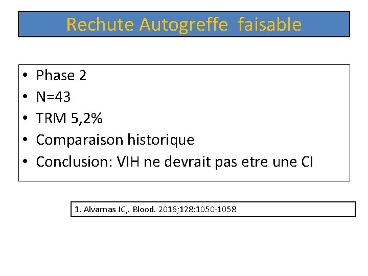 Rechute Autogreffe faisable • • • Phase 2 N=43 TRM 5, 2% Comparaison historique