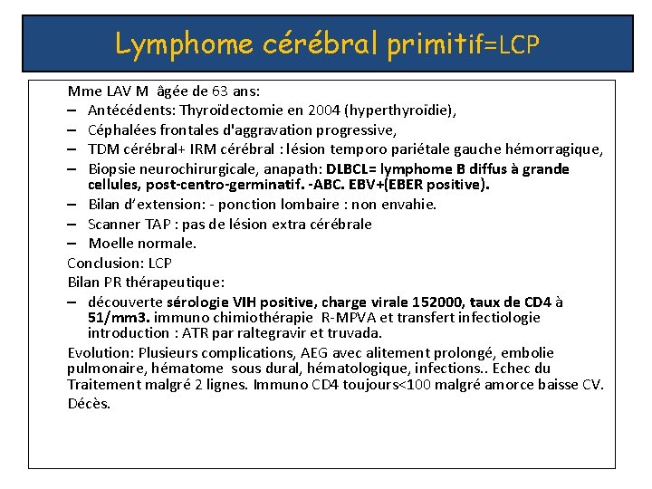 Lymphome cérébral primitif=LCP Mme LAV M âgée de 63 ans: – Antécédents: Thyroïdectomie en