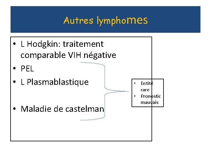 Autres lymphomes • L Hodgkin: traitement comparable VIH négative • PEL • L Plasmablastique