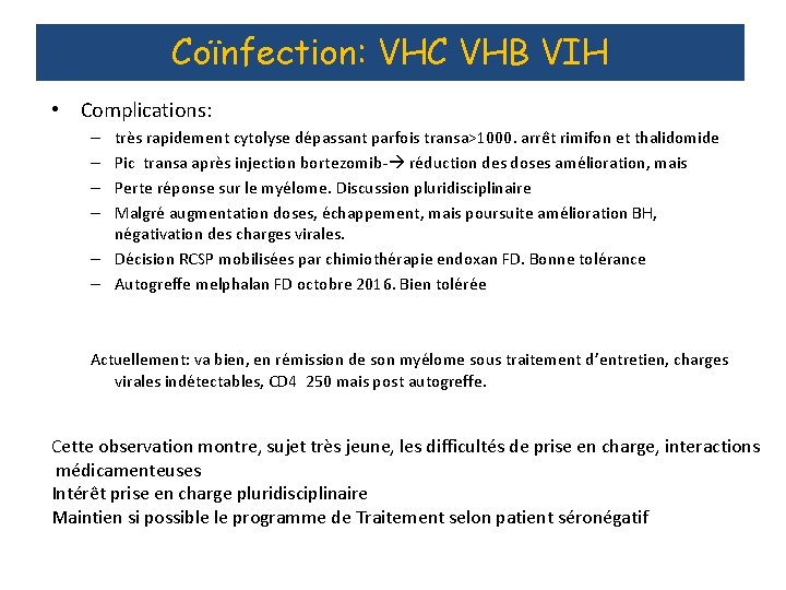 Coïnfection: VHC VHB VIH • Complications: très rapidement cytolyse dépassant parfois transa>1000. arrêt rimifon