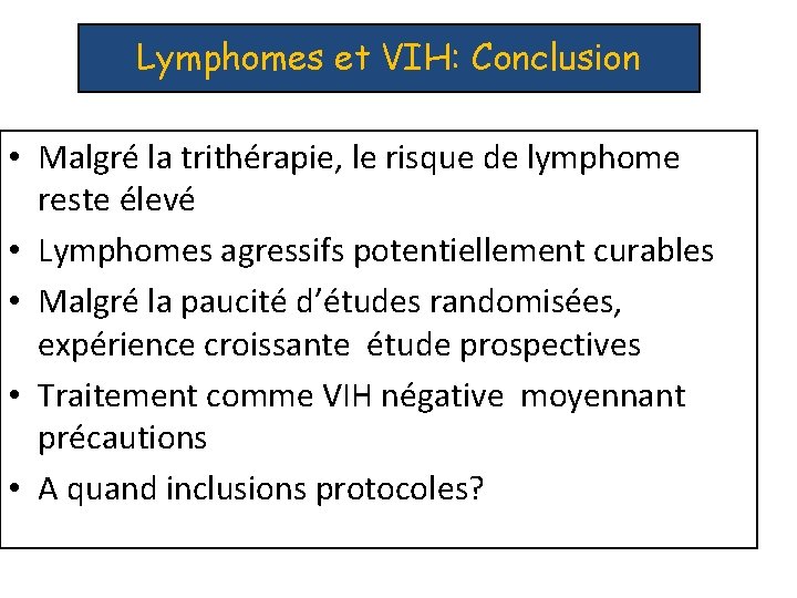 Lymphomes et VIH: Conclusion • Malgré la trithérapie, le risque de lymphome reste élevé