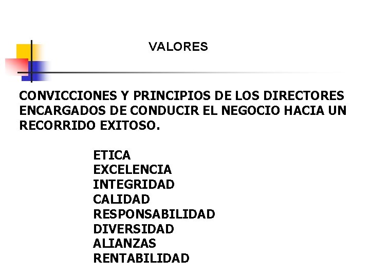 VALORES CONVICCIONES Y PRINCIPIOS DE LOS DIRECTORES ENCARGADOS DE CONDUCIR EL NEGOCIO HACIA UN