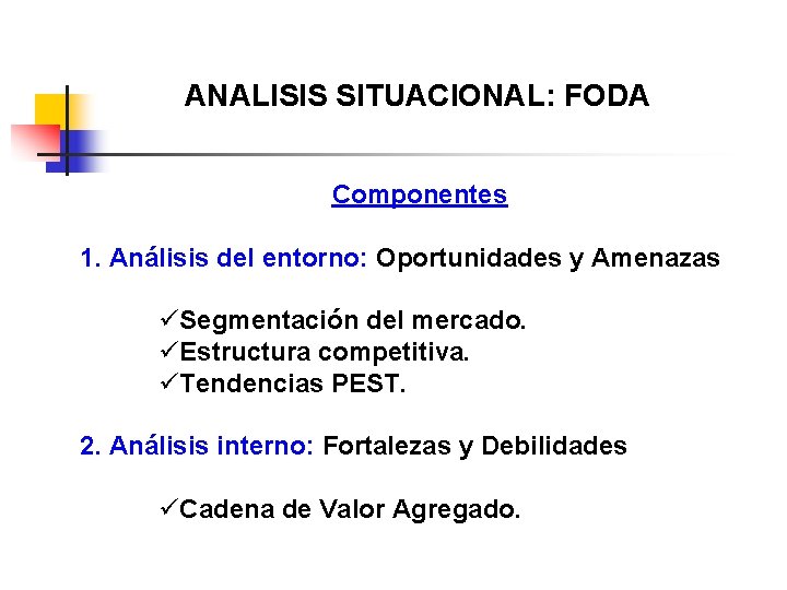 ANALISIS SITUACIONAL: FODA Componentes 1. Análisis del entorno: Oportunidades y Amenazas üSegmentación del mercado.
