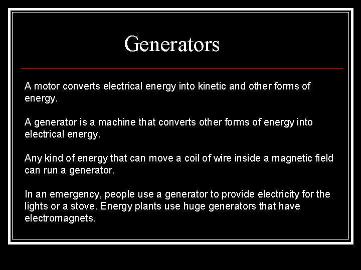 Generators A motor converts electrical energy into kinetic and other forms of energy. A Generators A motor converts electrical energy into kinetic and other forms of energy. A