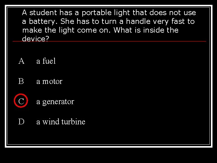 A student has a portable light that does not use a battery. She has A student has a portable light that does not use a battery. She has