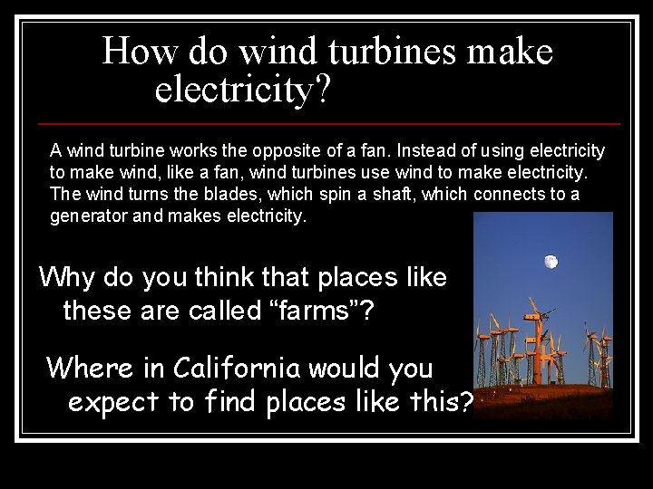 How do wind turbines make electricity? A wind turbine works the opposite of a How do wind turbines make electricity? A wind turbine works the opposite of a
