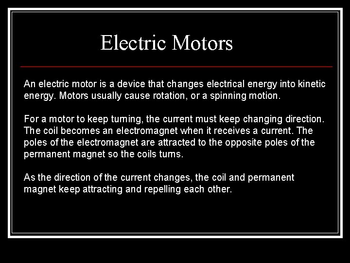 Electric Motors An electric motor is a device that changes electrical energy into kinetic Electric Motors An electric motor is a device that changes electrical energy into kinetic