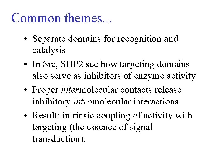 Common themes. . . • Separate domains for recognition and catalysis • In Src,
