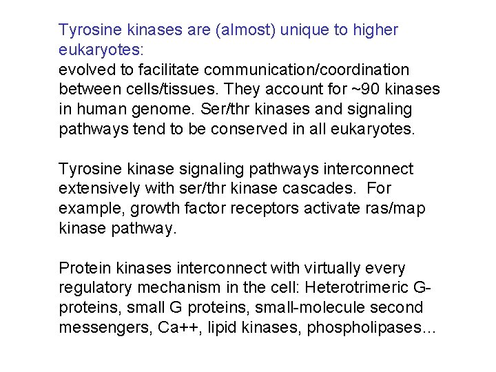 Tyrosine kinases are (almost) unique to higher eukaryotes: evolved to facilitate communication/coordination between cells/tissues.