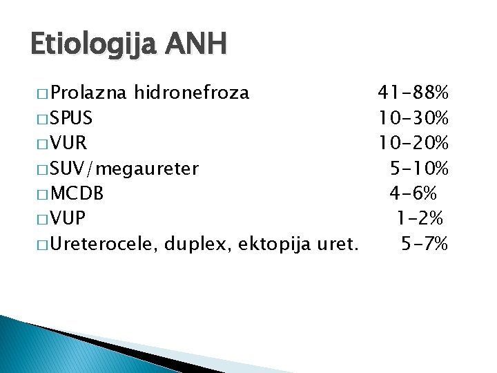 Etiologija ANH � Prolazna hidronefroza 41 -88% � SPUS 10 -30% � VUR 10