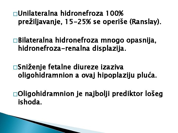 � Unilateralna hidronefroza 100% prežiljavanje, 15 -25% se operiše (Ranslay). � Bilateralna hidronefroza mnogo