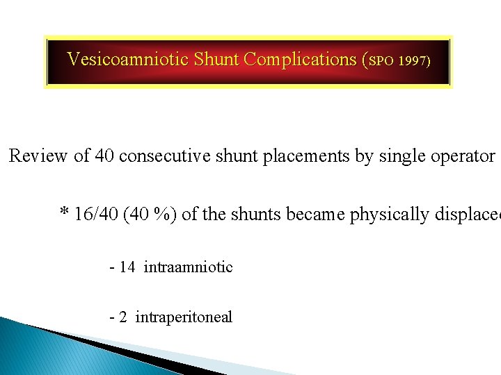Vesicoamniotic Shunt Complications (SPO 1997) Review of 40 consecutive shunt placements by single operator