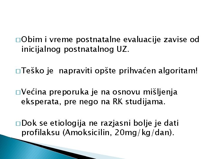 � Obim i vreme postnatalne evaluacije zavise od inicijalnog postnatalnog UZ. � Teško je