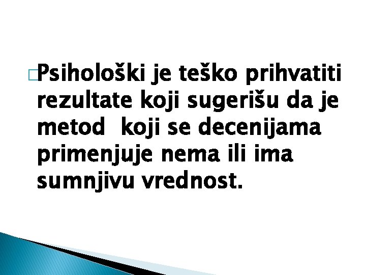 �Psihološki je teško prihvatiti rezultate koji sugerišu da je metod koji se decenijama primenjuje