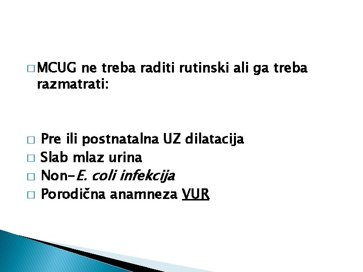 � MCUG ne treba raditi rutinski ali ga treba razmatrati: � � Pre ili