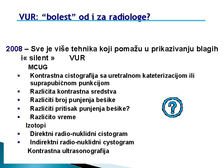 VUR: “bolest” od i za radiologe? 2008 – Sve je više tehnika koji pomažu