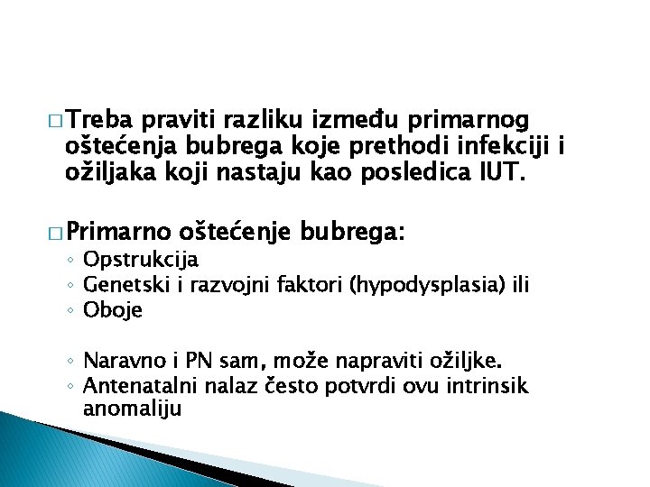 � Treba praviti razliku između primarnog oštećenja bubrega koje prethodi infekciji i ožiljaka koji