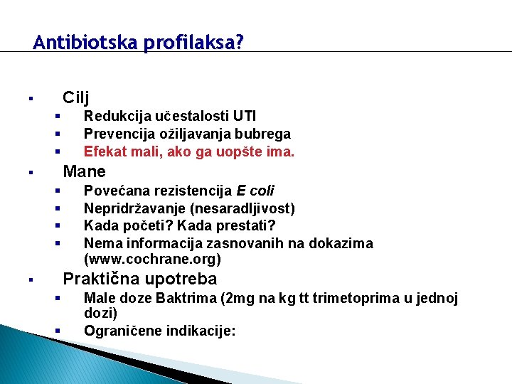 Antibiotska profilaksa? Cilj § § Redukcija učestalosti UTI Prevencija ožiljavanja bubrega Efekat mali, ako