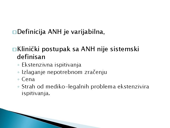 � Definicija ANH je varijabilna, � Klinički postupak sa ANH nije sistemski definisan ◦