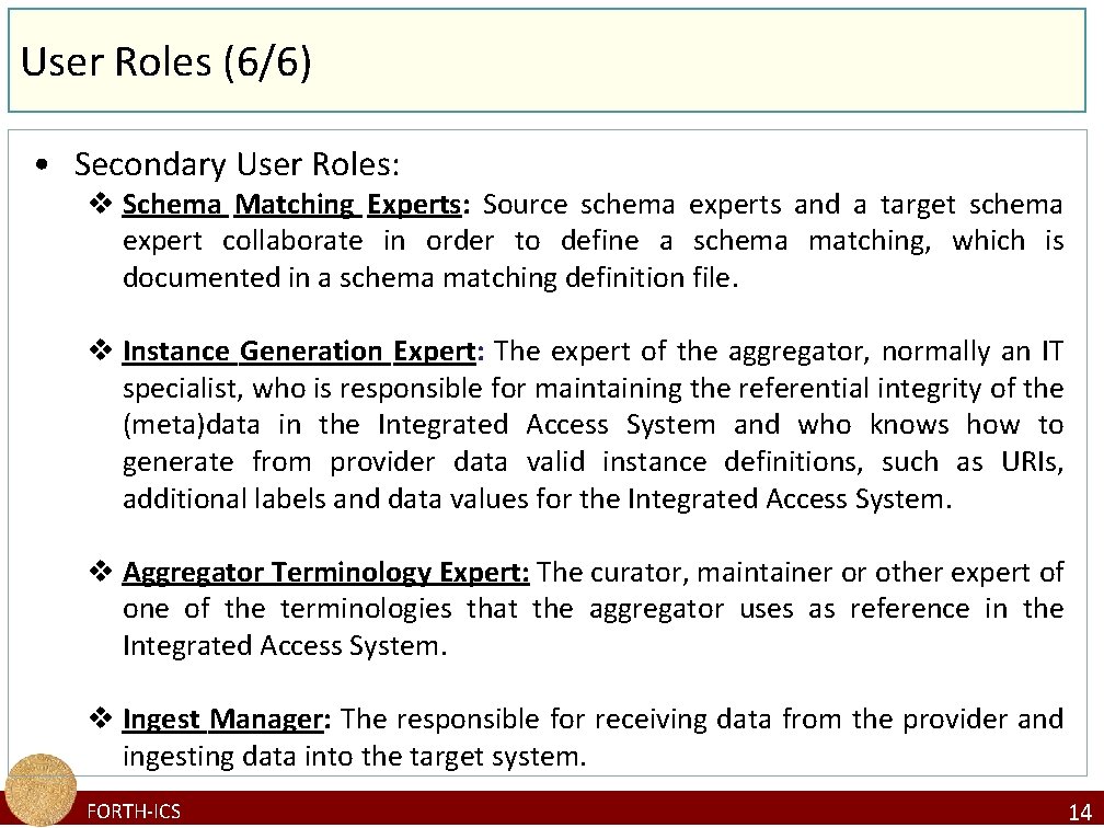User Roles (6/6) • Secondary User Roles: v Schema Matching Experts: Source schema experts