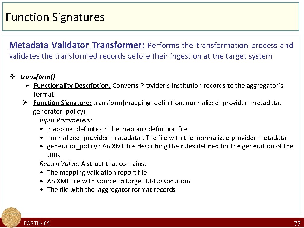 Function Signatures Metadata Validator Transformer: Performs the transformation process and validates the transformed records